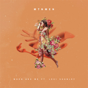 Listen to When Are We (feat. Lexi Shanley) song with lyrics from MTNMEN