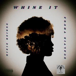 Scoota ChuLo X Dixie Reigns的專輯WHINE IT (feat. ScAlvis ThuGa)