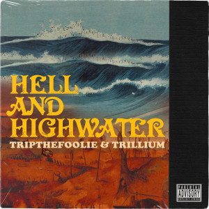 ดาวน์โหลดและฟังเพลง Hell & Highwater (Explicit) พร้อมเนื้อเพลงจาก TripTheFoolie