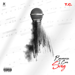 Album Because I Can Sing (Explicit) from T.C.