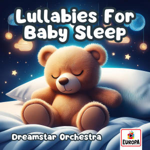 อัลบัม Lullabies For Baby Sleep ศิลปิน Dreamstar Orchestra