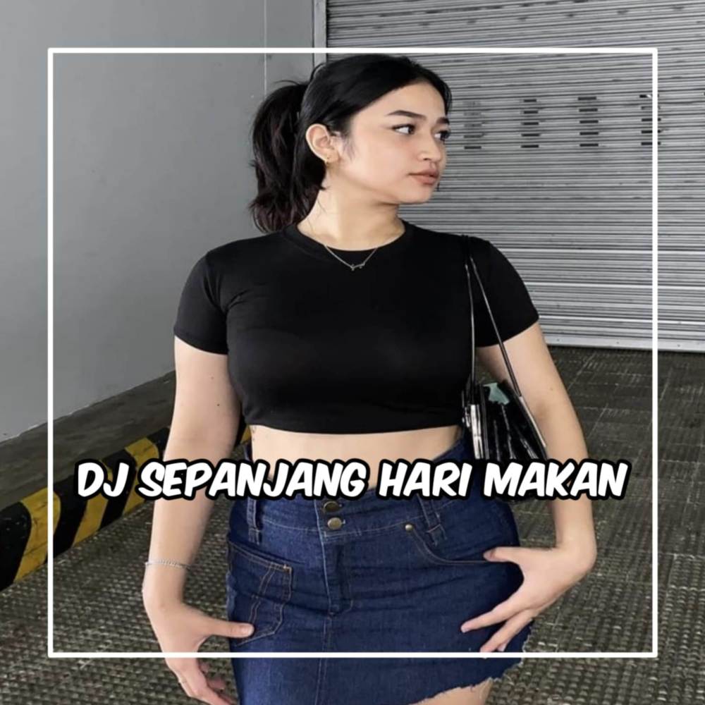 DJ Sapanjang Hari makan Hati