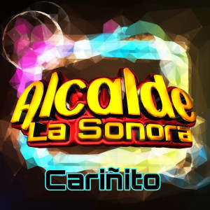 Listen to Cariñito song with lyrics from Alcalde La Sonora