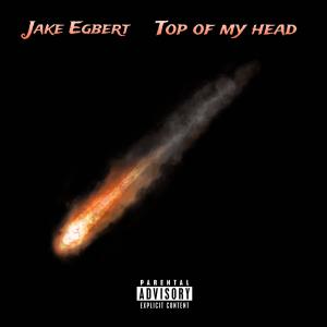 Jake Egbert的專輯Top of My Head (Explicit)