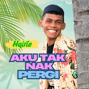 收聽Hairie的Aku Tak nak Pergi歌詞歌曲