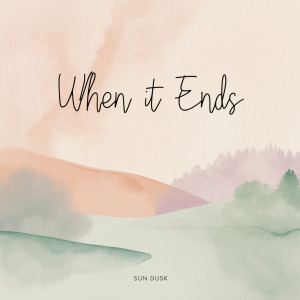 Album When It Ends from Sun Dusk
