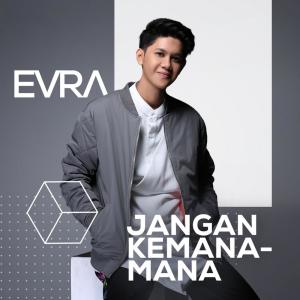 Dengarkan lagu Jangan Kemana Mana nyanyian Evra dengan lirik