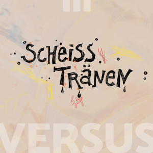 Versus的专辑Scheisstränen