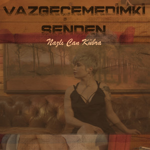 Listen to Vazgeçemedimki Senden song with lyrics from Nazlıcan Kübra