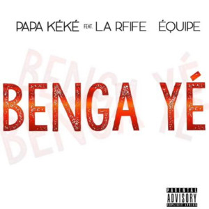 收聽Papa Kéké的Benga Yé (Explicit)歌詞歌曲