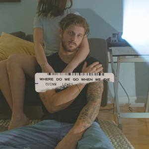收聽Quinn Lewis的Where Do We Go When We Die (Explicit)歌詞歌曲