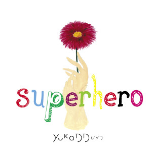 ดาวน์โหลดและฟังเพลง Superhero (Japanese Version) พร้อมเนื้อเพลงจาก yukaDD