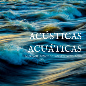Acústicas Acuáticas: Música Relajante De La Sinfonía Del Agua