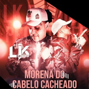 收聽Mc lk do dick的Morena do Cabelo Cacheado歌詞歌曲