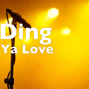 Dengarkan lagu Ya Love nyanyian Ding dengan lirik