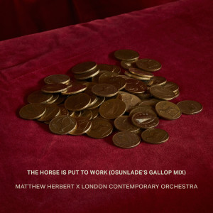 อัลบัม The Horse Is Put to Work (Osunlade Remix) ศิลปิน London Contemporary Orchestra