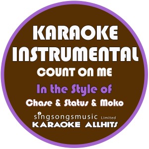 Karaoke All Hits的專輯Count on Me (In the Style of Chase and Status & Moko) [Karaoke Instrumental Version] - Single