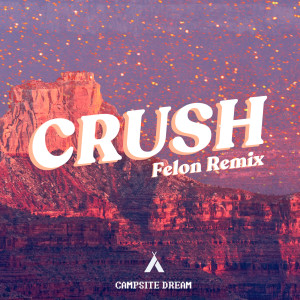 收聽Campsite Dream的Crush (Felon Remix)歌詞歌曲
