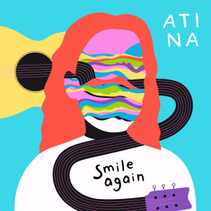 Dengarkan lagu Smile Again nyanyian Atina dengan lirik