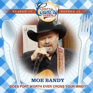 Moe Bandy的專輯Does Fort Worth Ever Cross Your Mind? (Larry's Country Diner Season 17)