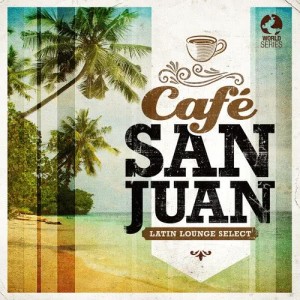 อัลบัม Café San Juan - Latin Lounge Selects ศิลปิน Various Artists