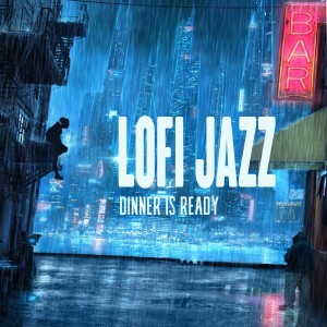 收聽LoFi Jazz的Dinner Is Ready歌詞歌曲