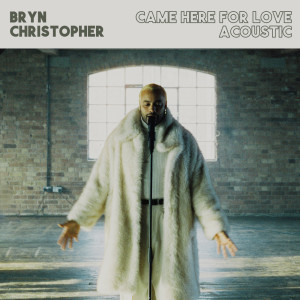 Bryn Christopher的專輯Came Here For Love (Acoustic)