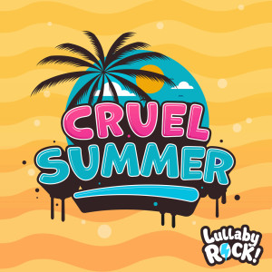 Cruel Summer dari Lullaby Rock!