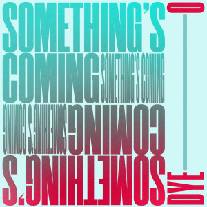 Listen to Something's Coming song with lyrics from Dye O