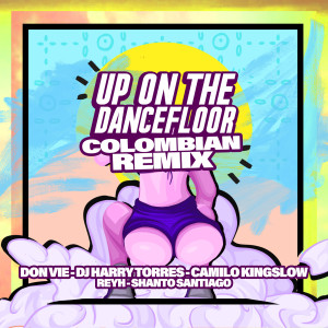 收听Don Vie的Up on the Dancefloor (Colombian Remix) (Explicit) (Colombian Remix|Explicit)歌词歌曲