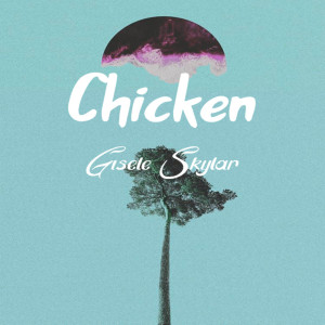 收聽Gisele Skylar的Chicken歌詞歌曲