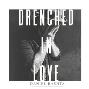 Listen to Drenched in Love (Live) song with lyrics from Daniel Bashta