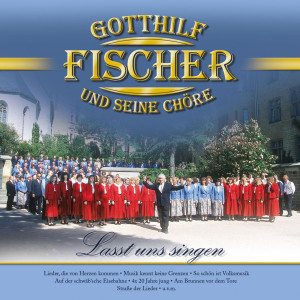 อัลบัม Gotthilf Fischer und seine Chöre - Lasst uns singen ศิลปิน Fischer Chöre