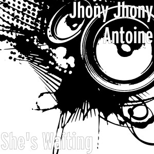 收聽Jhony Jhony Antoine的She's Waiting歌詞歌曲