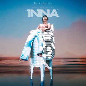 Listen to Not My Baby (Ferki Remix) song with lyrics from Inna