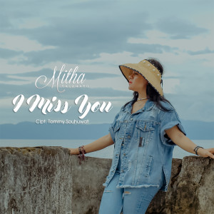 Listen to I MISS YOU song with lyrics from Mitha Talahatu
