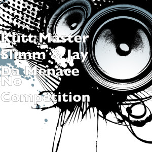 收聽Kutt Master Slimm的No Competition (Explicit)歌詞歌曲