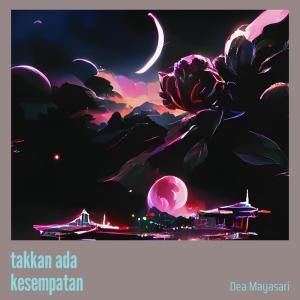 Dengarkan Takkan Ada Kesempatan lagu dari DEA MAYASARI dengan lirik