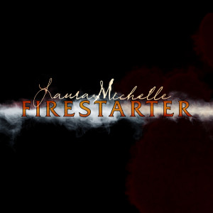 Listen to Firestarter song with lyrics from Laura Michelle