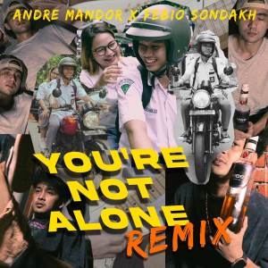 Dengarkan lagu YOU'RE NOT ALONE (Remix) nyanyian Andre Mandor dengan lirik