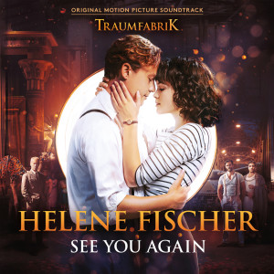 收聽Helene Fischer的See You Again (Theme Song From The Original Movie “Traumfabrik”)歌詞歌曲