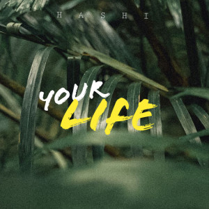 ดาวน์โหลดและฟังเพลง Your life พร้อมเนื้อเพลงจาก Hashi
