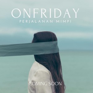 Dengarkan lagu Perjalanan Mimpi nyanyian OnFriday dengan lirik