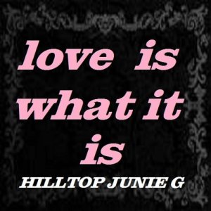 ดาวน์โหลดและฟังเพลง Love Is What It Is พร้อมเนื้อเพลงจาก hilltop junie g