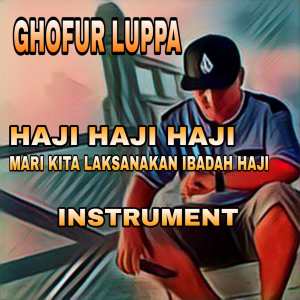 Listen to HAJI HAJI HAJI MARI KITA LAKSANAKAN HAJI - Instrument song with lyrics from Ghofur Luppa