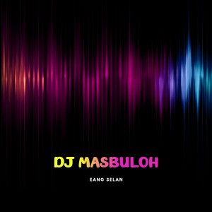 Listen to DJ MasbuLoh song with lyrics from Eang Selan