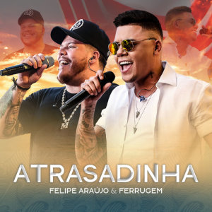 收聽Felipe Araújo的Atrasadinha (Live)歌詞歌曲