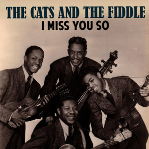ดาวน์โหลดและฟังเพลง I Miss You So พร้อมเนื้อเพลงจาก The Cats And The Fiddle