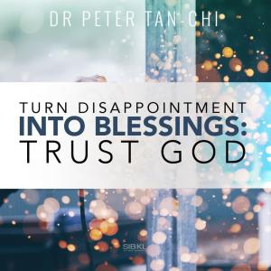 ดาวน์โหลดและฟังเพลง Turn Disappointment into Blessings: Trust God พร้อมเนื้อเพลงจาก SIBKL