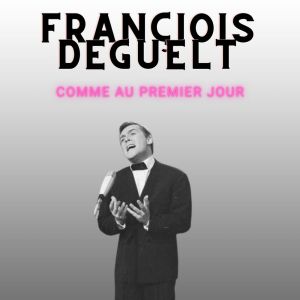 François Deguelt的專輯Comme au premier jour - Françiois Deguelt